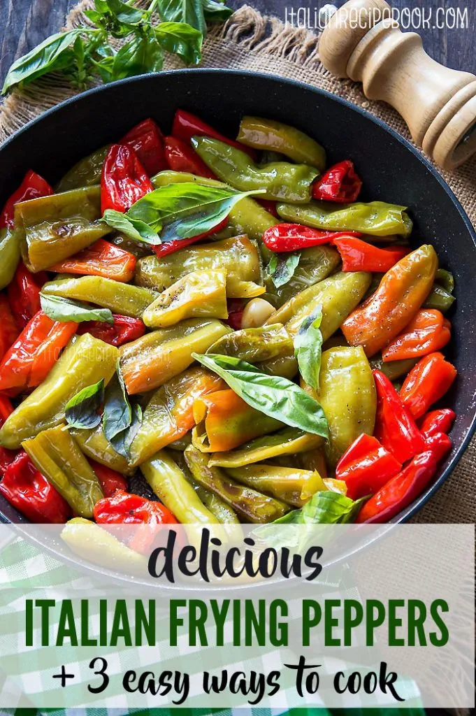 Italian Frying Peppers - 3 Delicious Ways To Cook - Italian Recipe Book